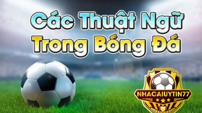 Thuật ngữ cá độ bóng đá mới nhất 2024 dành cho cược thủ